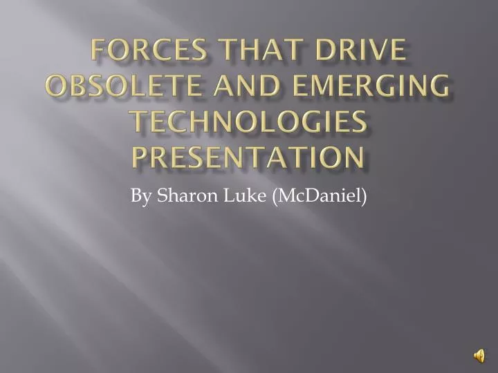 forces that drive obsolete and emerging technologies presentation