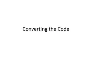 Converting the Code