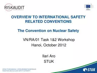 OVERVIEW TO INTERNATIONAL SAFETY RELATED CONVENTIONS The Convention on Nuclear Safety
