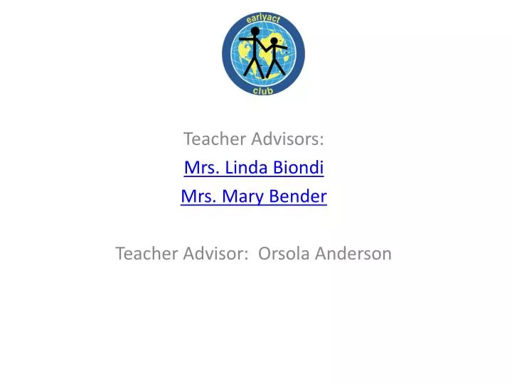 teacher advisors mrs linda biondi mrs mary bender teacher advisor orsola anderson