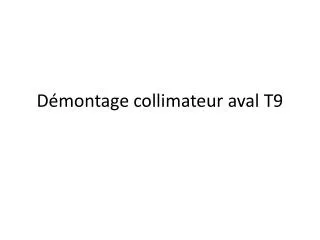 d montage collimateur aval t9
