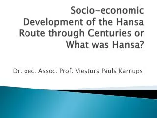 Socio-economic Development of the Hansa Route through Centuries or What was Hansa?