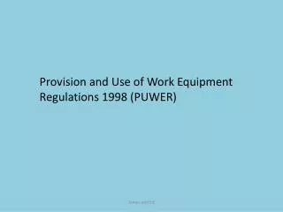 Provision and Use of Work Equipment Regulations 1998 (PUWER)