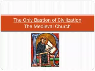 The Only Bastion of Civilization The Medieval Church