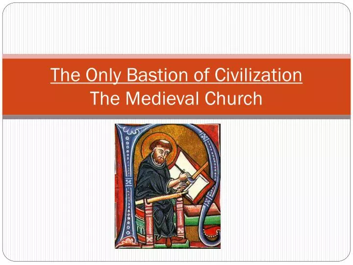 the only bastion of civilization the medieval church