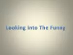Looking Into The Funny - slide 1