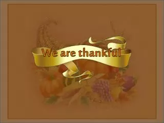 We are thankful