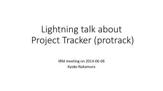 Lightning talk about Project Tracker ( protrack )