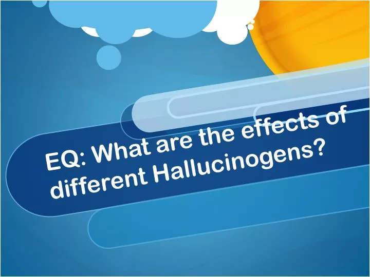 eq what are the effects of different hallucinogens