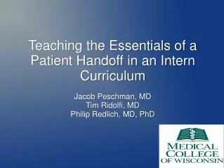 Teaching the Essentials of a Patient Handoff in an Intern Curriculum Jacob Peschman, MD