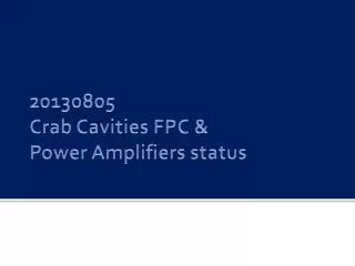 20130805 Crab Cavities FPC &amp; Power Amplifiers status