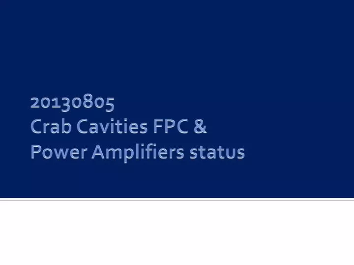 20130805 crab cavities fpc power amplifiers status