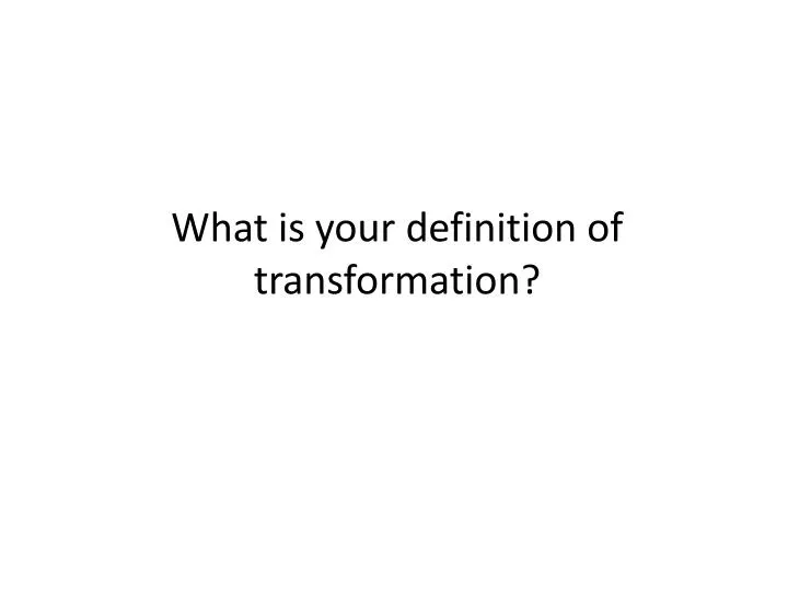 what is your definition of transformation