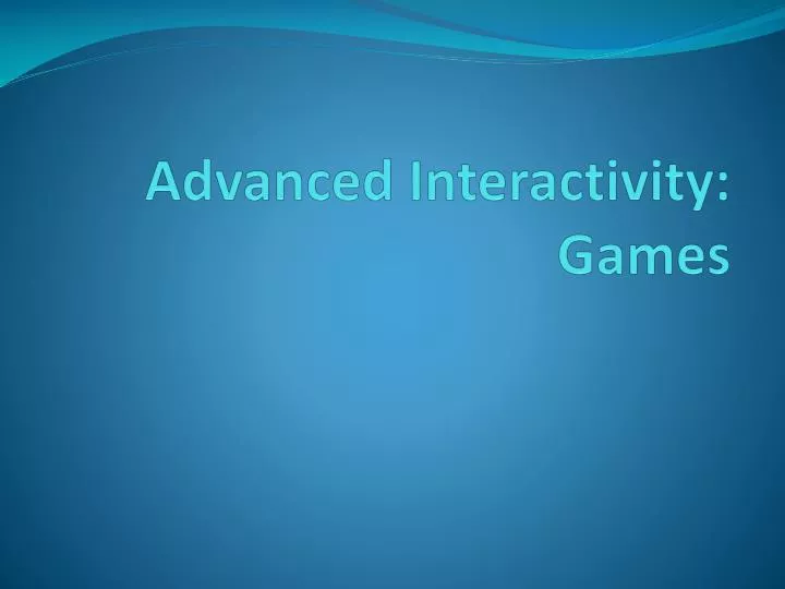 advanced interactivity games