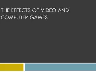 The effects of video and computer games