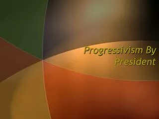 Progressivism By President