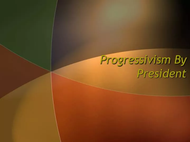 progressivism by president