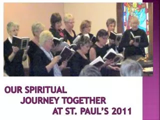 Our Spiritual 	Journey Together 			at St. Paul’s 2011