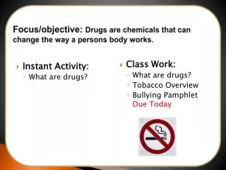 Focus/objective: Drugs are chemicals that can change the way a persons body works.