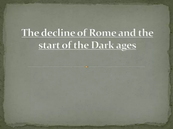 the decline of rome and the start of the dark ages