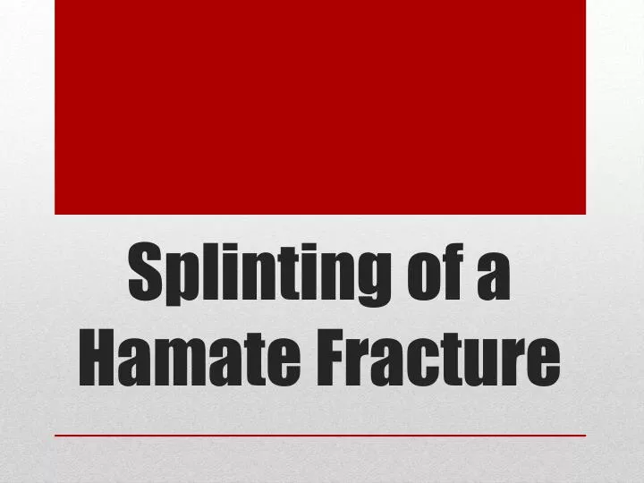 splinting of a hamate fracture