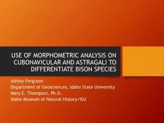USE OF MORPHOMETRIC ANALYSIS ON CUBONAVICULAR AND ASTRAGALI TO DIFFERENTIATE BISON SPECIES