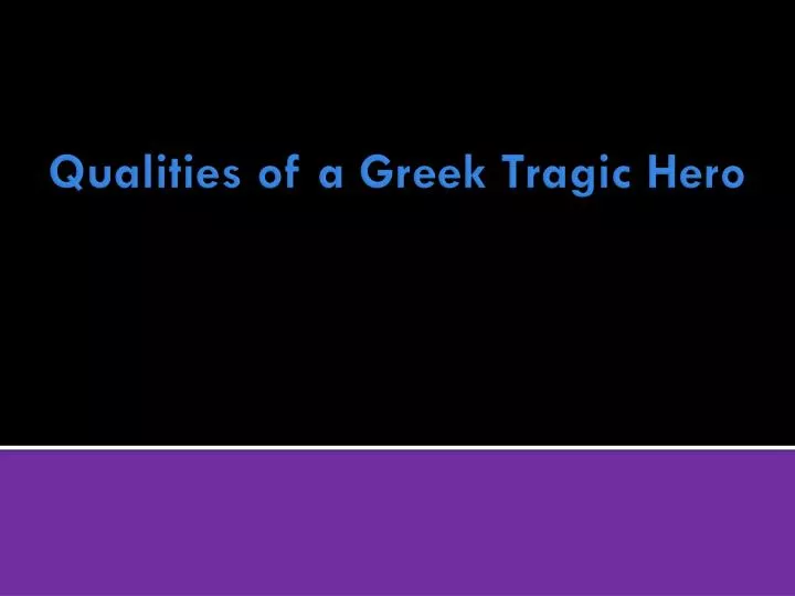 qualities of a greek tragic hero