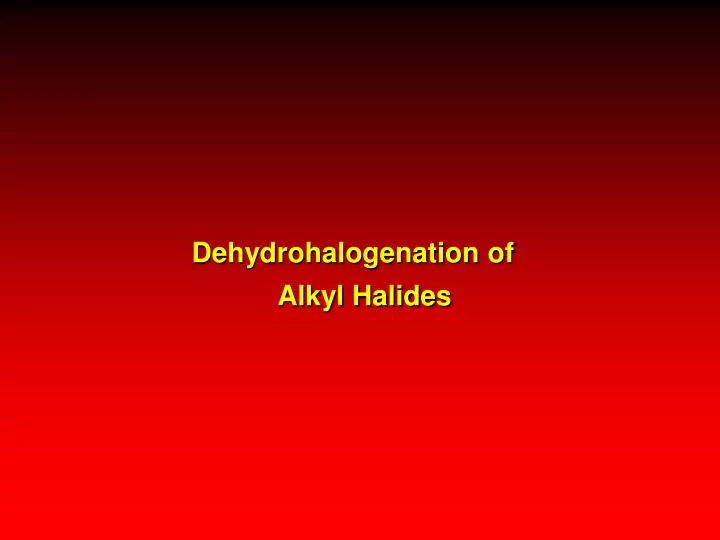 dehydrohalogenation of alkyl halides