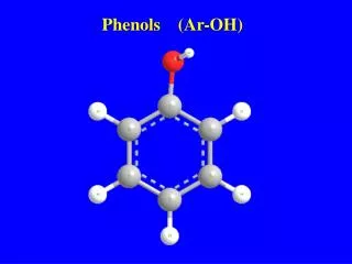 Phenols ( Ar -OH)