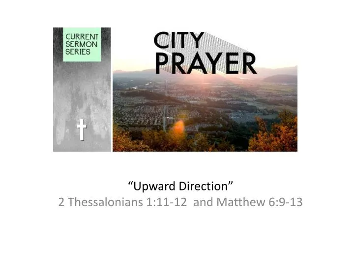 upward direction 2 thessalonians 1 11 12 and matthew 6 9 13