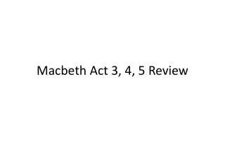 Macbeth Act 3, 4, 5 Review