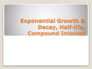 Exponential Growth &amp; Decay, Half-life, Compound Interest