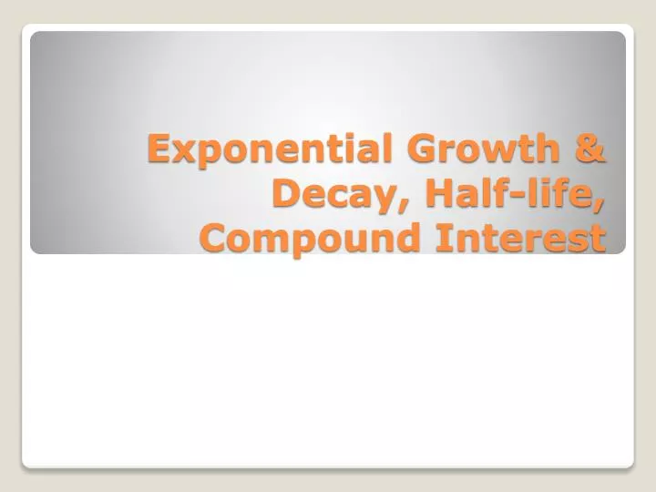 exponential growth decay half life compound interest