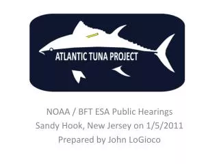 NOAA / BFT ESA Public Hearings Sandy Hook, New Jersey on 1/5/2011 Prepared by John LoGioco