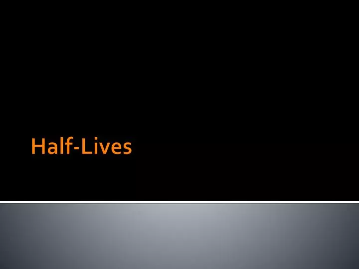 half lives