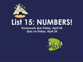 List 15: NUMBERS! Homework due Friday, April 24 Quiz on Friday, April 24