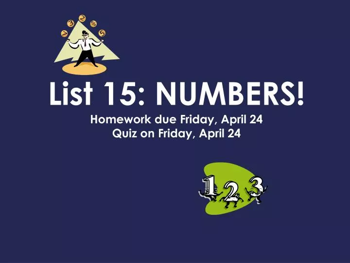 list 15 numbers homework due friday april 24 quiz on friday april 24