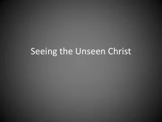 Seeing the Unseen Christ