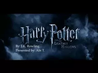By: J.K. Rowling Presented by: Abi T.