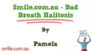 ppt 10944 Smile com au Bad Breath Halitosis