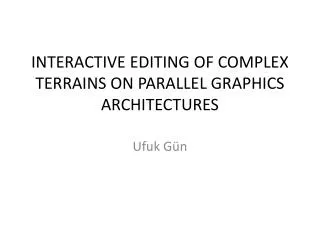 INTERACTIVE EDITING OF COMPLEX TERRAINS ON PARALLEL GRAPHICS ARCHITECTURES
