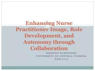 Enhancing Nurse Practitioner Image, Role Development, and Autonomy through Collaboration