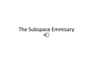 The Subspace Emmisary