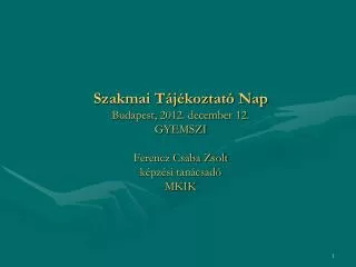 szakmai t j koztat nap budapest 2012 december 12 gyemszi ferencz csaba zsolt k pz si tan csad mkik