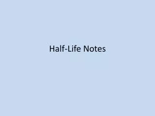 Half-Life Notes