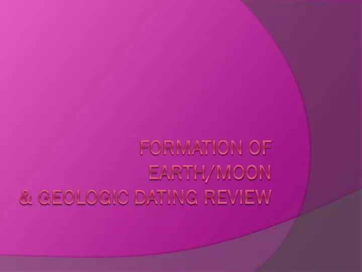 formation of earth moon geologic dating review