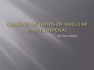 Current Methods of Nuclear Waste Disposal