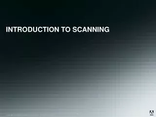 INTRODUCTION TO SCANNING
