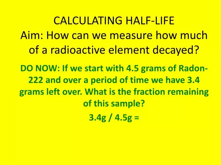 calculating half life aim how can we measure how much of a radioactive element decayed