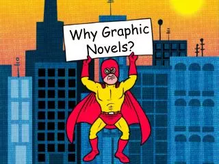 Why Graphic Novels?
